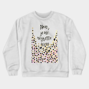 Non,  je ne  negrette  rien Crewneck Sweatshirt